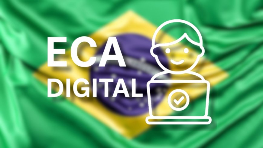 ECA Digital law raises pressure on Big Tech in Brazil