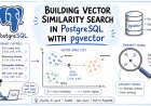 Building Vector Similarity Search in PostgreSQL with pgvector