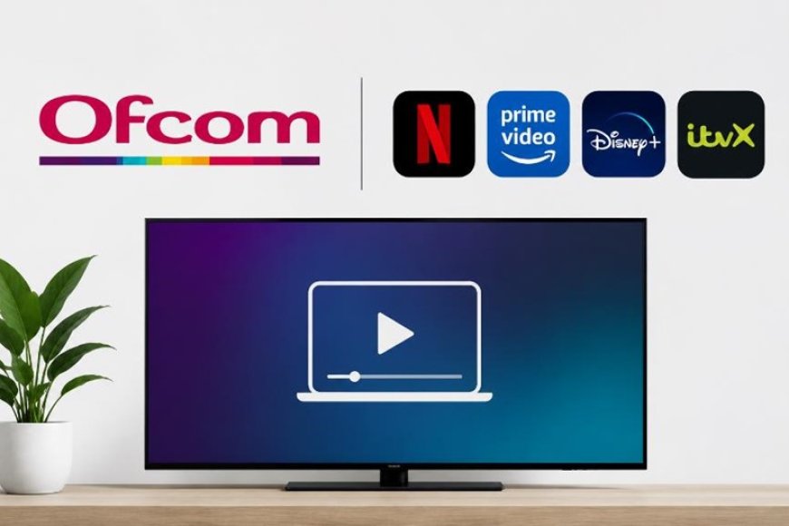 UK proposes stronger streaming rules under new Ofcom standards